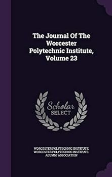 The Journal Of The Worcester Polytechnic Institute, Volume 23...