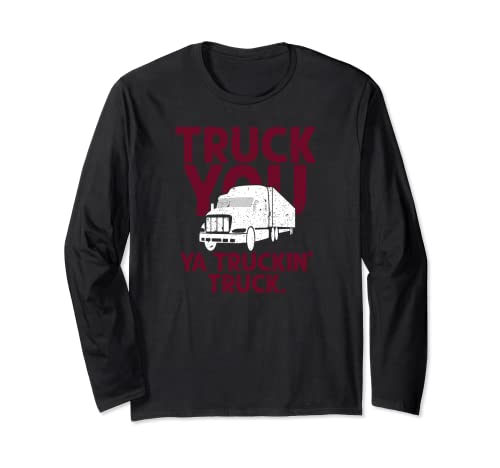 Funny Truck You Ya Truckin Truck Driver Camiseta Regalo Hombres Manga Larga