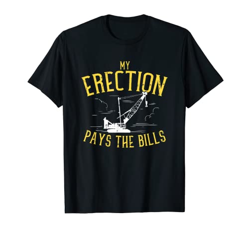 Hombre Mi erección paga el operador de equipos pesados de grúa de facturas Camiseta