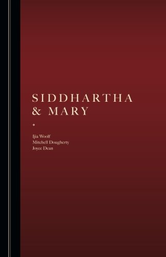 Siddhartha and Mary: Answers to the Fundamental Questions of Who and What We Are