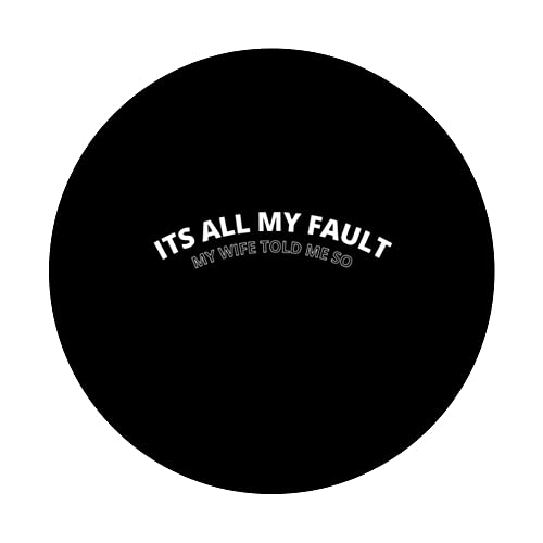 Its all my fault, my wife told me so funny sarcastic quote PopSockets Swappable PopGrip, Black - Image 3