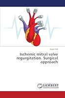 Ischemic mitral valve regurgitation. Surgical approach 3659795992 Book Cover