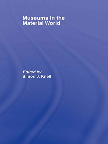 Museums in the Material World (Leicester Readers in Museum Studies)