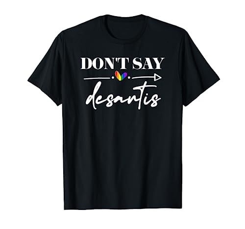 Don't Say DeSantis Florida Say Gay LGBTQ Pride Anti Desantis T-Shirt