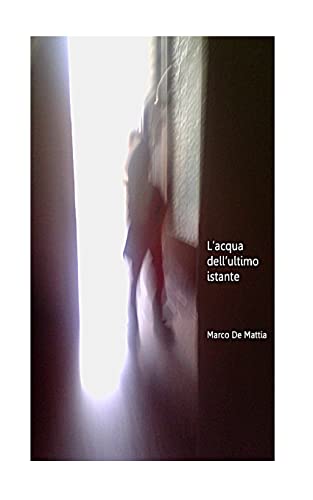 L'acqua dell'ultimo istante (Italian Edition)