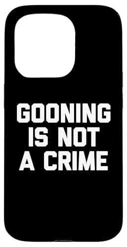 Gooning Is Not A Crime - �ʔ������t ����ȃm�x���e�B �����Y �X�}�z�P�[�X iPhone 15 Pro �p