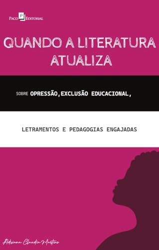 Quando a literatura atualiza: sobre opressão, exclusão educacional, letramentos e pedagogias engajadas