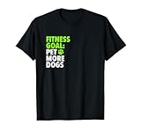 Fitness Goal: Pet More Dogs - Funny Cute Dog Lover T-Shirt