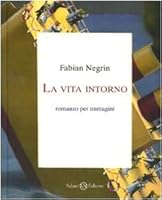 La vita intorno: Romanzo per immagini 8862561490 Book Cover