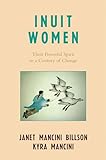 Inuit Women: Their Powerful Spirit in a Century of Change