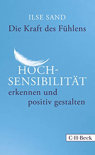 Die Kraft des Fühlens: Hochsensibilität erkennen und positiv gestalten (Beck Paperback 6254)