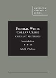 Federal White Collar Crime: Cases and Materials (American Casebook Series)