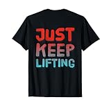 Funny Lifting Gym Quotes Just Keep Lifting Shirt
