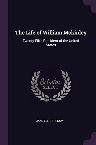 The Life of William Mckinley: Twenty-Fifth President of the United States