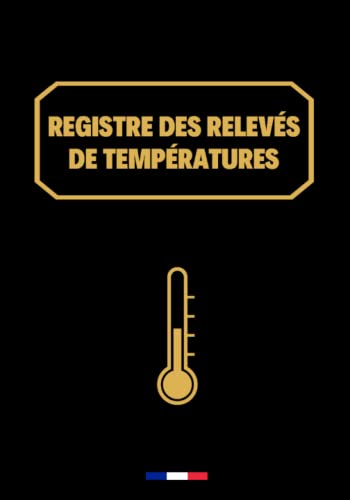 Registre de relevés des températures: carnet de relevé et suivi des températures, frigo, cuisine, restaurants, chambre froide, hygiène et sécurité des installations réfrigérées