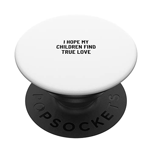 I hope my children find true love PopSockets Swappable PopGrip, Black