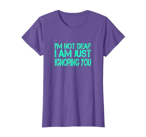 I'm Not Deaf I Am Just Ignoring You T-Shirt