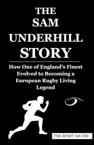 The Sam Underhill Story: How One Of England’S Finest Evolved To Becoming A European Rugby Living Legend