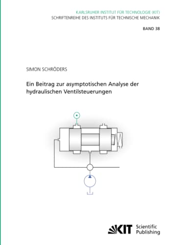 Ein Beitrag zur asymptotischen Analyse der hydraulischen Ventilsteuerungen (Schriftenreihe des Instituts für Technische Mechanik, Karlsruher Institut für Technologie, Band 38)