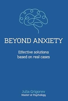 Paperback Beyond Anxiety. Effective solutions based on real cases: Step by step exercises for anxiety Book