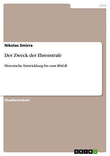 Der Zweck der Ehrenstrafe: Historische Entwicklung bis zum RStGB (German Edition)