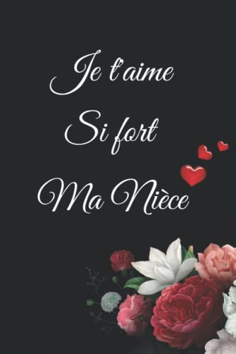 Je t'aime si fort ma niÃ¨ce: Joli cadeau original Ã  votre chÃ¨re niÃ¨ce pour lui dire je t'aime | journal intime niÃ¨ce | Notebook | carnet de notes | ... 9 pouces (15,24 x 22,86 cm) (French Edition)