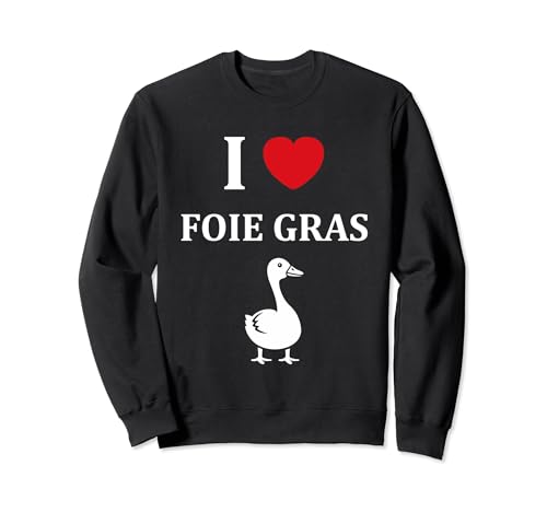 Oie Humour Foie gras nourriture i love Foie gras Sweatshirt