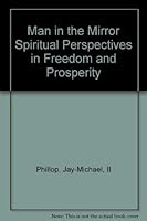 Man in the Mirror Spiritual Perspectives in Freedom and Prosperity 1884500242 Book Cover