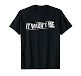 It Wasn't Me T-Shirt T-Shirt