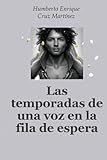 Las temporadas de una voz en la fila de espera (Spanish Edition)