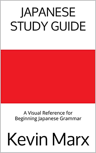 Japanese Study Guide: A Visual Reference for Beginning Japanese Grammar (Speak Japanese in 90 Days B
