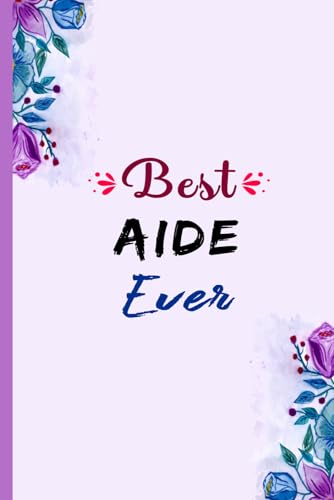 Best Aide Ever: Blank Lined Notebook Gift For Aide, Beautiful Appreciation Journal