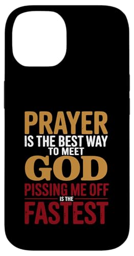 Prayer is the Best Way to Meet God Pissing Me Off is fast �X�}�z�P�[�X iPhone 14 �p