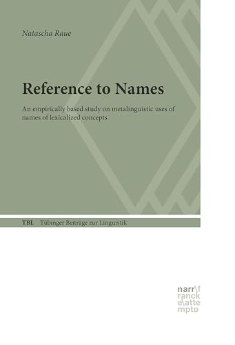 Reference to Names: An empirically based study on metalinguistic uses of names of lexicalized concepts (Tübinger Beiträge zur Linguistik (TBL) Book 593)