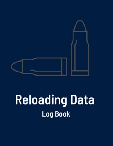 Reloading Data Log Book: Hand Reloading Data Log Sheets/Track & Record Reloading For Reloaders /Ammunition And Equipment Writing.