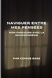 Naviguer Entre Mes Pensées: Mon Parcours avec la Schizophrénie