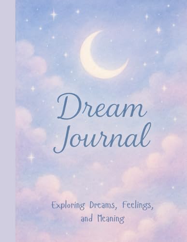 Dream Journal: Exploring Dreams, Feelings, and Meaning
