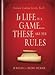 If Life is a Game...These Are the Rules- 10 Rules for Being Human