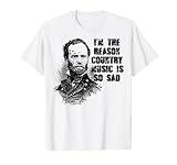 Je suis la raison pour laquelle la musique country est si triste T-Shirt