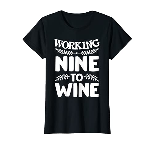 Mujer Camisas de vino para mujer, Trabajando Nine to Wine Funny Gifts Camiseta