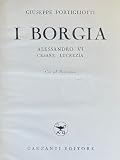 I borgia. Alessandro VI, Cesare, Lucrezia