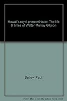 Hawaii's royal prime minister: The life & times of Walter Murray Gibson 0803830580 Book Cover