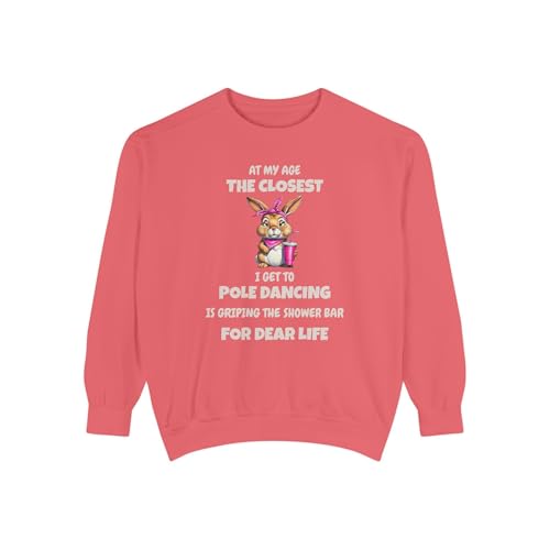At My Age the Closest to Pole Dancing Funny Quote Sweatshirt, Gift for Birthday, Mother's Day, Father's Day, Christmas