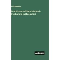 Naturalismus und Materialismus in Griechenland zu Platon's Zeit