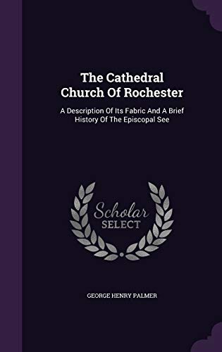 The Cathedral Church of Rochester: A Descriptio... 1343286182 Book Cover