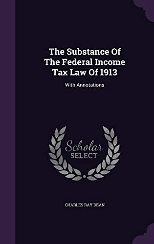 The Substance Of The Federal Income Tax Law Of 1913: With Annotations