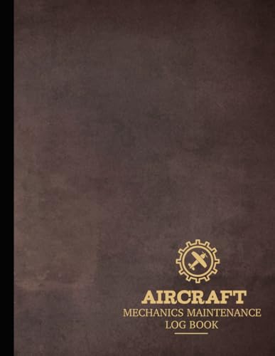 Aircraft Mechanics Maintenance Log Book: Plane Technicians Notebook. Detail & Track Every Repair. Ideal for Pilots and Aircraft Engineers