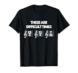 These Are Difficult Times Music Sheet Band Orchestra Gift T-Shirt