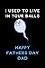 I Used To Live In Your Balls happy fathers day dad: Funny Gift For Dad Notebook, Happy Father's Day Journal, 120 Pages of 6" x 9" Lined Notebook Soft Cover (Alternative Fathers Day Cards)