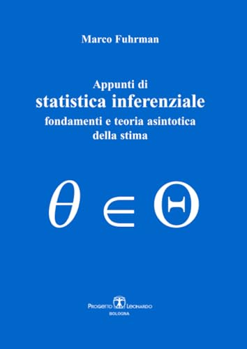 Appunti Di Statistica Inferenziale. Fondamenti E Teoria Asintotica Della Stima